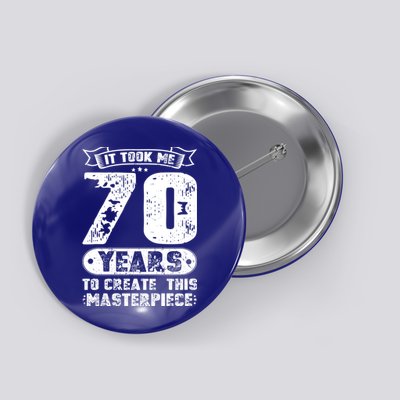 It Took Me 70 Years To Create This Masterpiece Gift Button