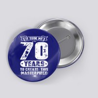 It Took Me 70 Years To Create This Masterpiece Gift Button