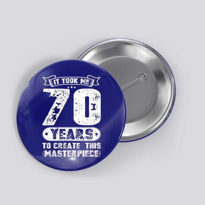 It Took Me 70 Years To Create This Masterpiece Gift Button