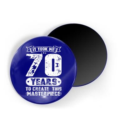 It Took Me 70 Years To Create This Masterpiece Gift Magnet