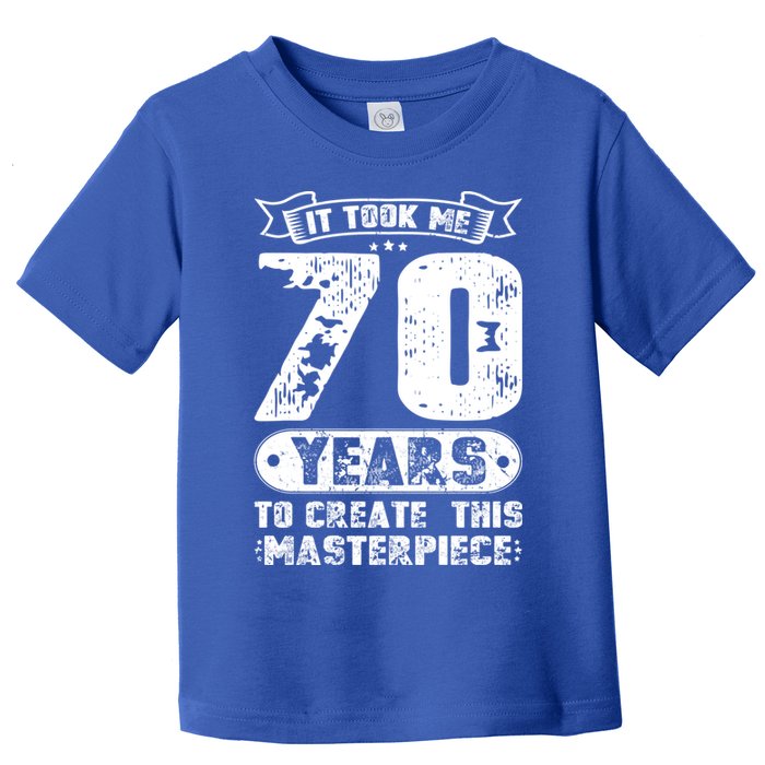 It Took Me 70 Years To Create This Masterpiece Gift Toddler T-Shirt