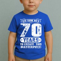 It Took Me 70 Years To Create This Masterpiece Gift Toddler T-Shirt