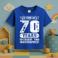 It Took Me 70 Years To Create This Masterpiece Gift Toddler T-Shirt
