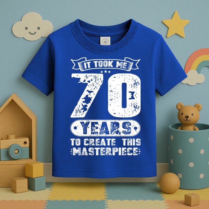 It Took Me 70 Years To Create This Masterpiece Gift Toddler T-Shirt