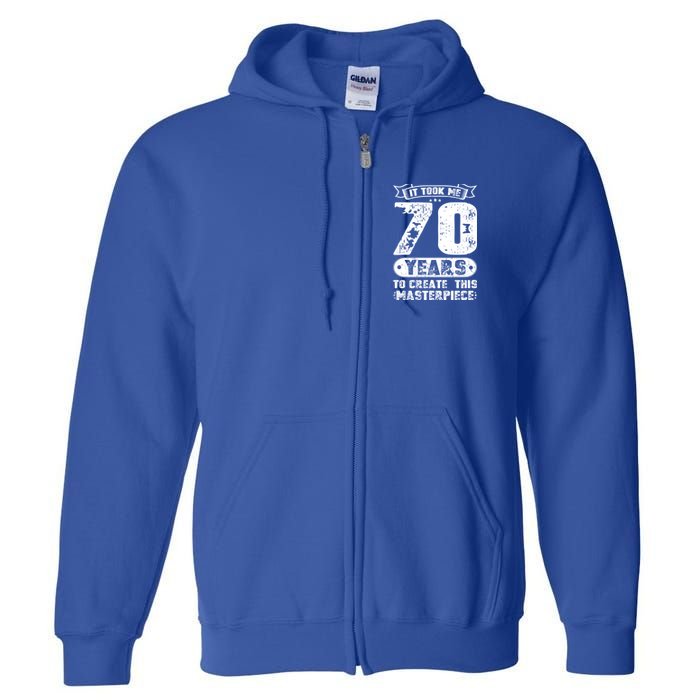 It Took Me 70 Years To Create This Masterpiece Gift Full Zip Hoodie