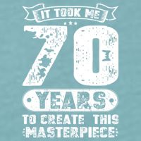 It Took Me 70 Years To Create This Masterpiece Gift Sueded Cloud Jersey T-Shirt
