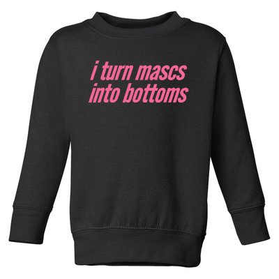 I Turn Mascs Into Bottoms Lesbian Bisexual Pride Toddler Sweatshirt