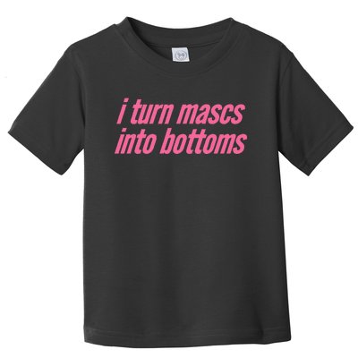 I Turn Mascs Into Bottoms Lesbian Bisexual Pride Toddler T-Shirt