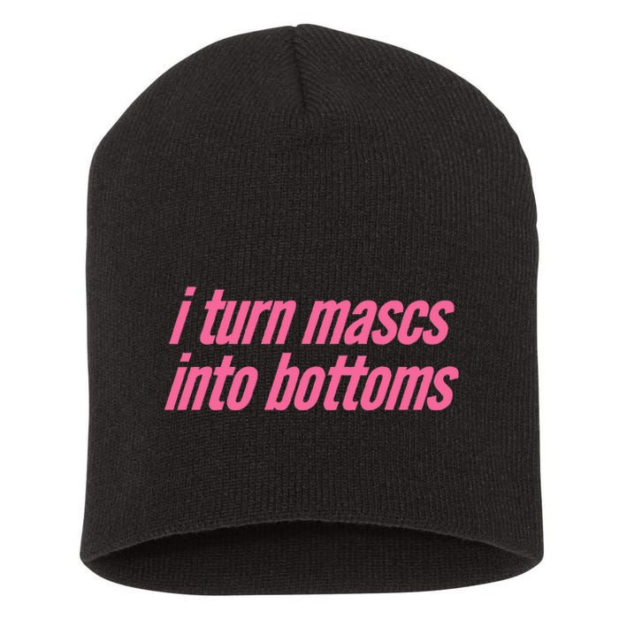 I Turn Mascs Into Bottoms Lesbian Bisexual Pride Short Acrylic Beanie