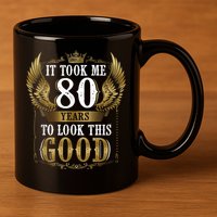 It Took Me 80 Year To Look This Good Shirt 80th Birthday m.e.n 11oz C Handle Ceramic Mug