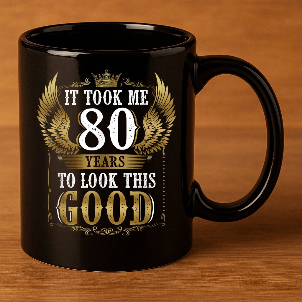 It Took Me 80 Year To Look This Good Shirt 80th Birthday m.e.n 11oz C Handle Ceramic Mug