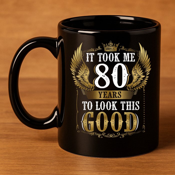 It Took Me 80 Year To Look This Good Shirt 80th Birthday m.e.n 11oz C Handle Ceramic Mug
