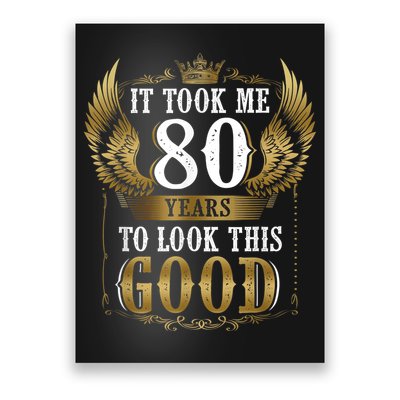 It Took Me 80 Year To Look This Good Shirt 80th Birthday m.e.n Poster