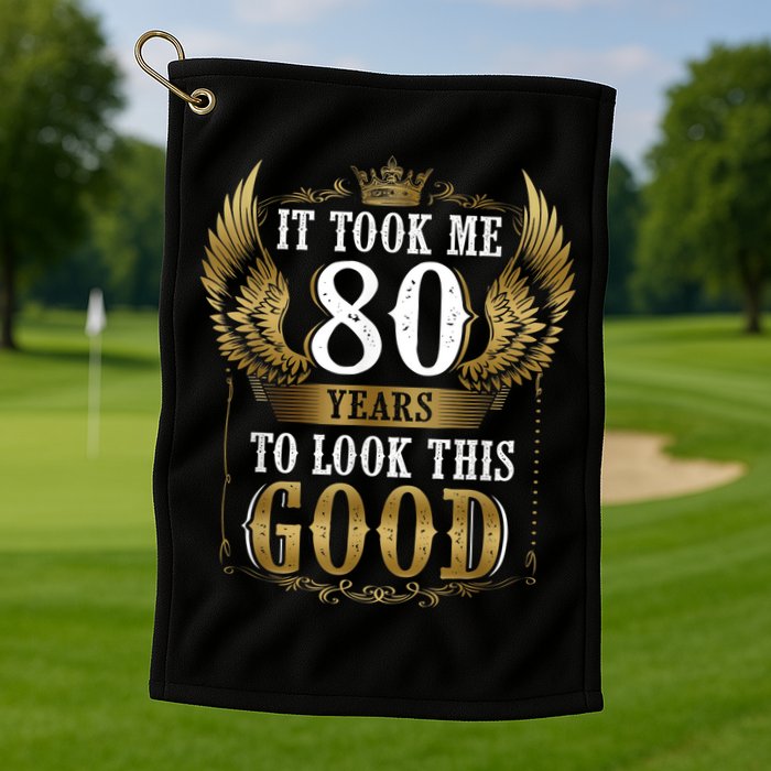 It Took Me 80 Year To Look This Good Shirt 80th Birthday m.e.n Golf Towel