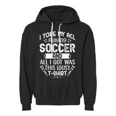 I Tore My Acl Playing Soccer Funny Acl Knee Surgery Recovery Garment-Dyed Fleece Hoodie