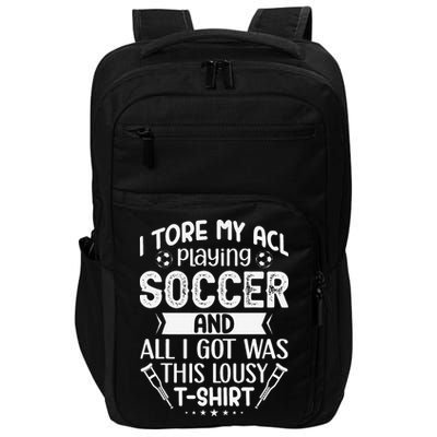 I Tore My Acl Playing Soccer Funny Acl Knee Surgery Recovery Impact Tech Backpack