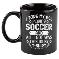 I Tore My Acl Playing Soccer Funny Acl Knee Surgery Recovery 11oz C Handle Ceramic Mug