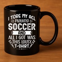 I Tore My Acl Playing Soccer Funny Acl Knee Surgery Recovery 11oz C Handle Ceramic Mug