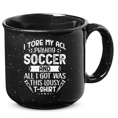I Tore My Acl Playing Soccer Funny Acl Knee Surgery Recovery 15oz Campfire Ceramic Mug