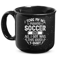 I Tore My Acl Playing Soccer Funny Acl Knee Surgery Recovery 15oz Campfire Ceramic Mug