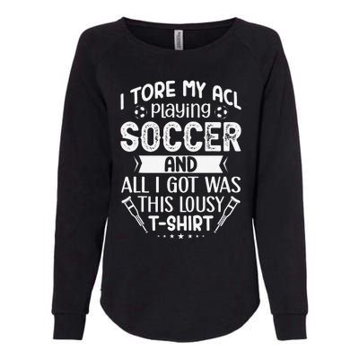 I Tore My Acl Playing Soccer Funny Acl Knee Surgery Recovery Womens California Wash Sweatshirt