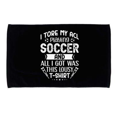 I Tore My Acl Playing Soccer Funny Acl Knee Surgery Recovery Microfiber Hand Towel