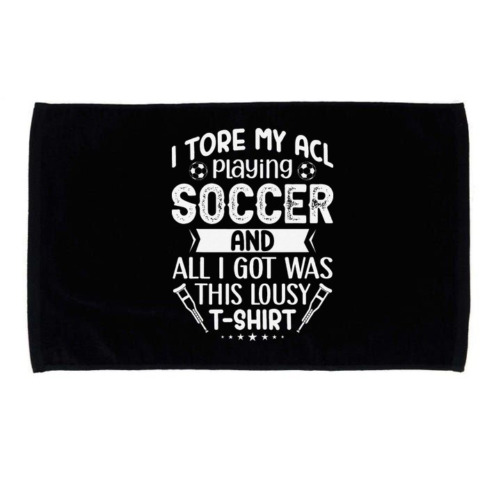 I Tore My Acl Playing Soccer Funny Acl Knee Surgery Recovery Microfiber Hand Towel