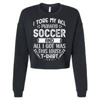 I Tore My Acl Playing Soccer Funny Acl Knee Surgery Recovery Cropped Pullover Crew