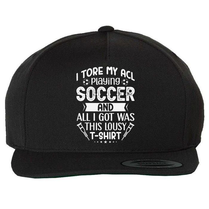 I Tore My Acl Playing Soccer Funny Acl Knee Surgery Recovery Wool Snapback Cap