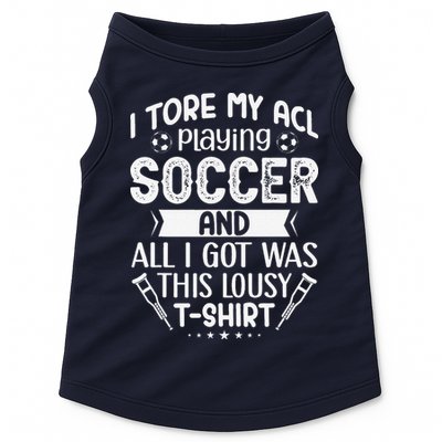 I Tore My Acl Playing Soccer Funny Acl Knee Surgery Recovery Doggie Tank