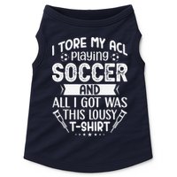 I Tore My Acl Playing Soccer Funny Acl Knee Surgery Recovery Doggie Tank