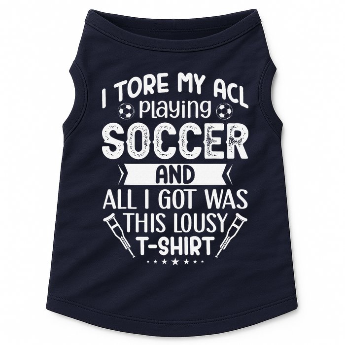 I Tore My Acl Playing Soccer Funny Acl Knee Surgery Recovery Doggie Tank