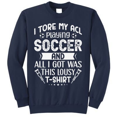 I Tore My Acl Playing Soccer Funny Acl Knee Surgery Recovery Sweatshirt