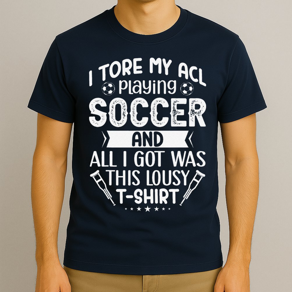 I Tore My Acl Playing Soccer Funny Acl Knee Surgery Recovery T-Shirt