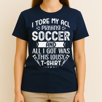 I Tore My Acl Playing Soccer Funny Acl Knee Surgery Recovery T-Shirt