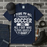 I Tore My Acl Playing Soccer Funny Acl Knee Surgery Recovery Tall T-Shirt