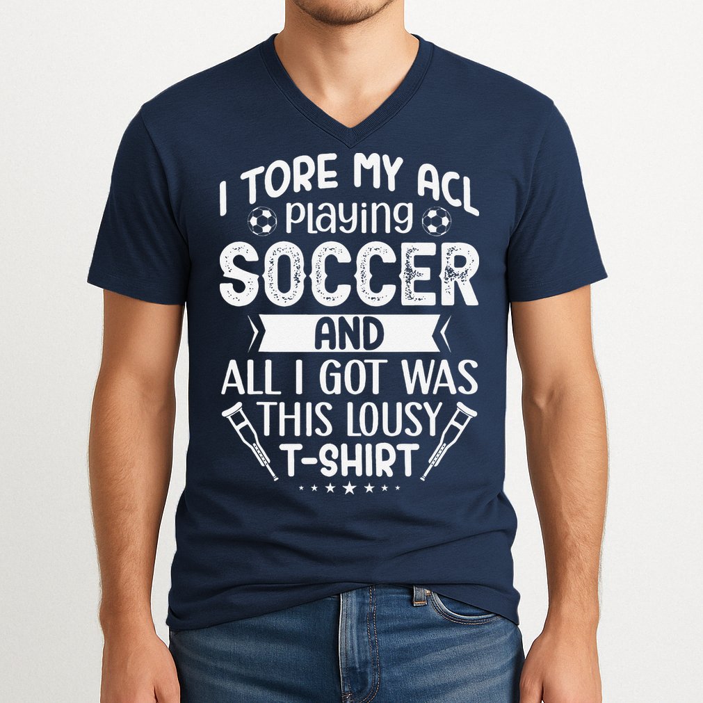 I Tore My Acl Playing Soccer Funny Acl Knee Surgery Recovery V-Neck T-Shirt