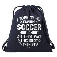 I Tore My Acl Playing Soccer Funny Acl Knee Surgery Recovery Drawstring Bag