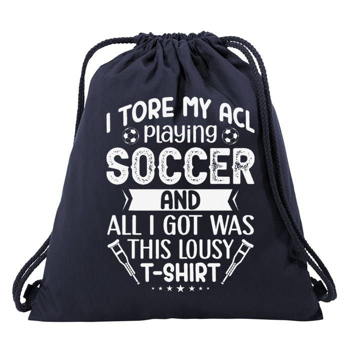 I Tore My Acl Playing Soccer Funny Acl Knee Surgery Recovery Drawstring Bag