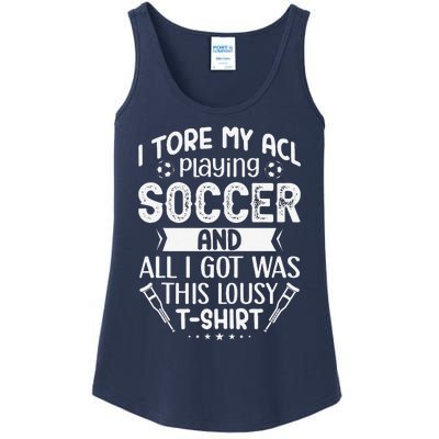 I Tore My Acl Playing Soccer Funny Acl Knee Surgery Recovery Ladies Essential Tank