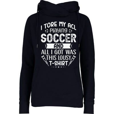 I Tore My Acl Playing Soccer Funny Acl Knee Surgery Recovery Womens Funnel Neck Pullover Hood