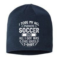 I Tore My Acl Playing Soccer Funny Acl Knee Surgery Recovery Sustainable Beanie