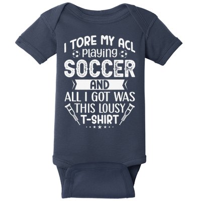 I Tore My Acl Playing Soccer Funny Acl Knee Surgery Recovery Baby Bodysuit