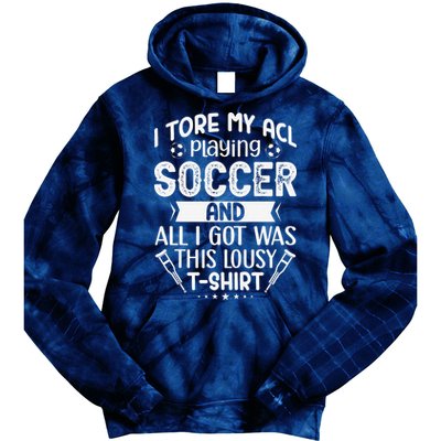 I Tore My Acl Playing Soccer Funny Acl Knee Surgery Recovery Tie Dye Hoodie