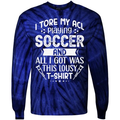 I Tore My Acl Playing Soccer Funny Acl Knee Surgery Recovery Tie-Dye Long Sleeve Shirt
