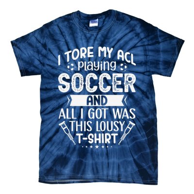I Tore My Acl Playing Soccer Funny Acl Knee Surgery Recovery Tie-Dye T-Shirt