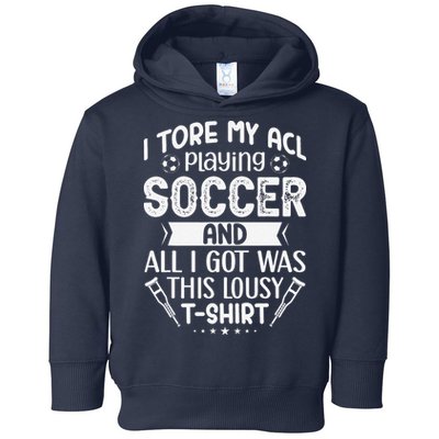 I Tore My Acl Playing Soccer Funny Acl Knee Surgery Recovery Toddler Hoodie