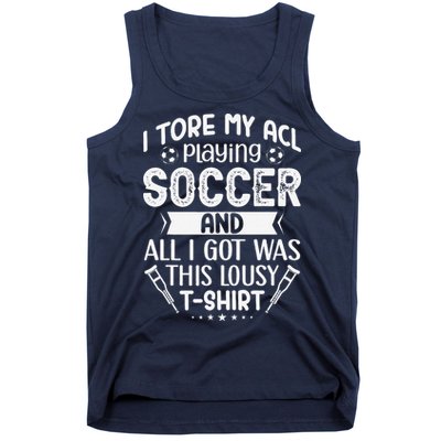 I Tore My Acl Playing Soccer Funny Acl Knee Surgery Recovery Tank Top