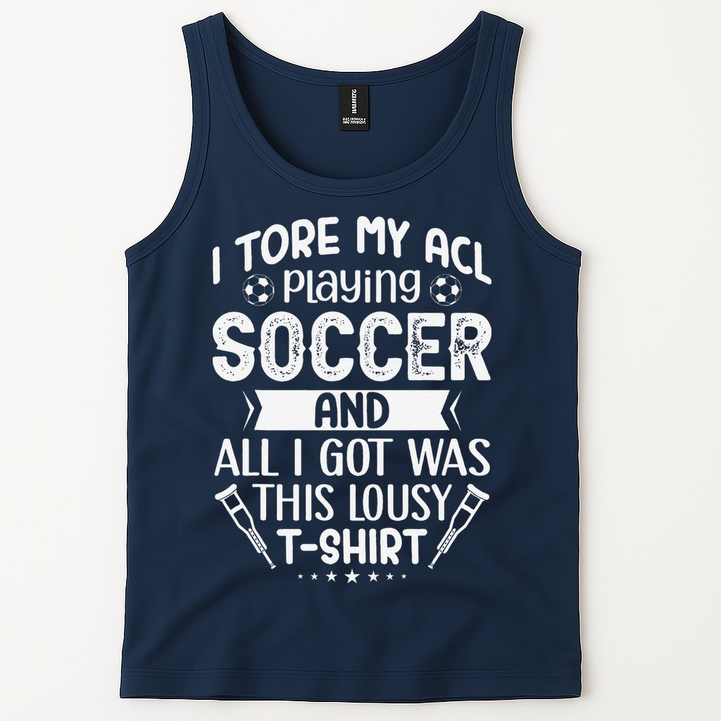 I Tore My Acl Playing Soccer Funny Acl Knee Surgery Recovery Tank Top