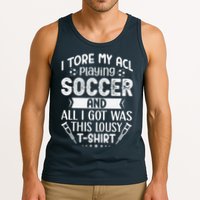 I Tore My Acl Playing Soccer Funny Acl Knee Surgery Recovery Tank Top